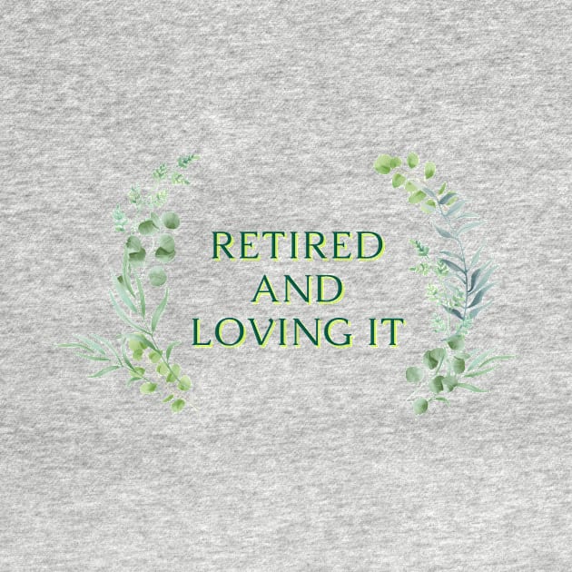 Retired and Loving It Yo'll by PedaDesign